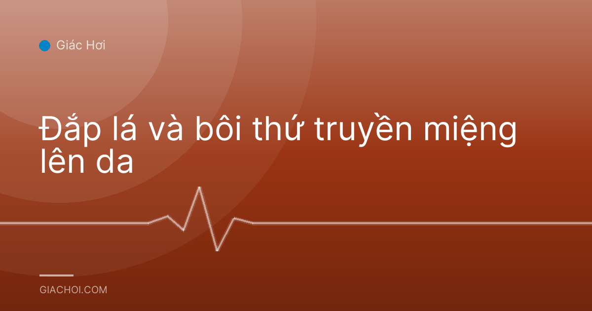 Đắp lá và bôi thứ truyền miệng lên da