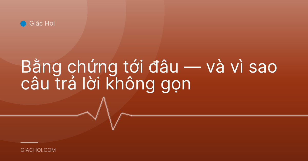 Bằng chứng tới đâu — và vì sao câu trả lời không gọn