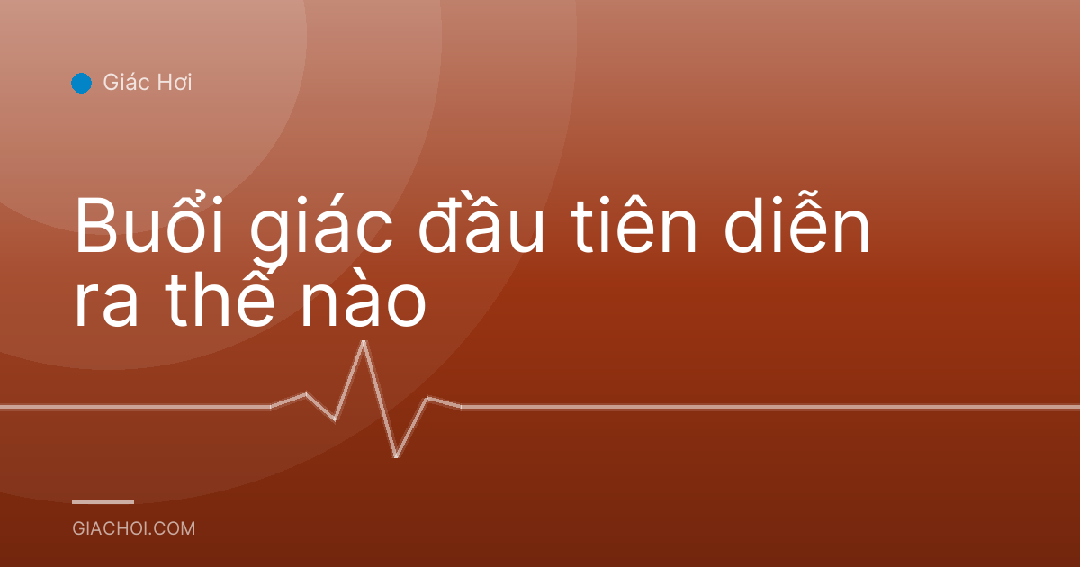 Buổi giác đầu tiên diễn ra thế nào