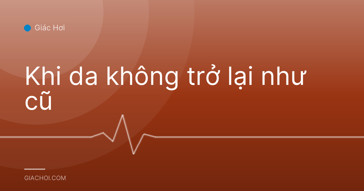 Khi da không trở lại như cũ