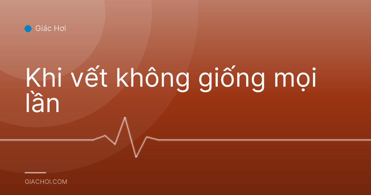 Khi vết không giống mọi lần