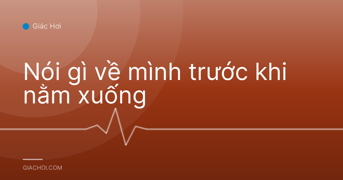Nói gì về mình trước khi nằm xuống