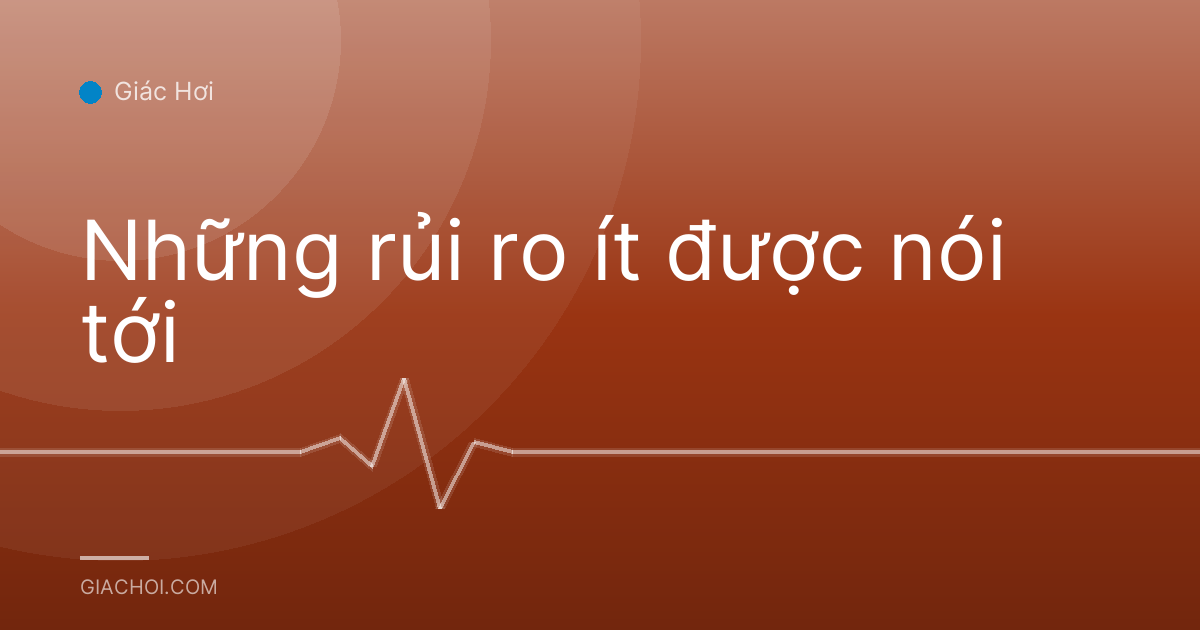 Những rủi ro ít được nói tới