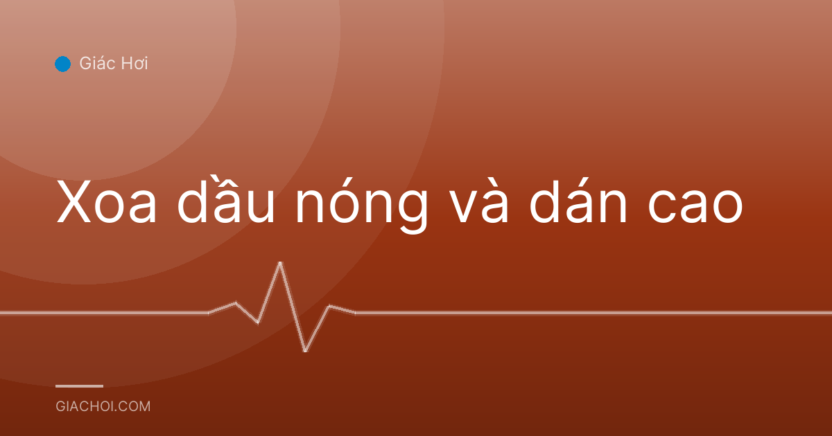Xoa dầu nóng và dán cao